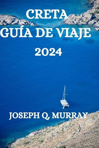 Creta Guía de Viaje 2024: Una Guía Completa Para Explorar La Isla de Creta