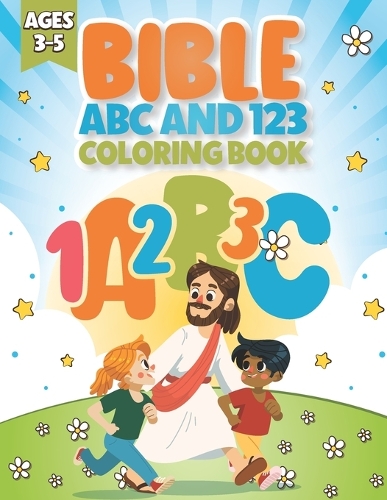 Bible ABC and 123 Coloring Book: A Christian Bible Learning Activity Book for Kids Ages 3-5 - 36 Fun Coloring and Tracing Pages with Bible Verses, Illustrations, Alphabet and Number