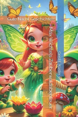 Max Wichtels Zauberwaldabenteuer: Gute Nacht Geschichten(Gute Nacht Geschichten)