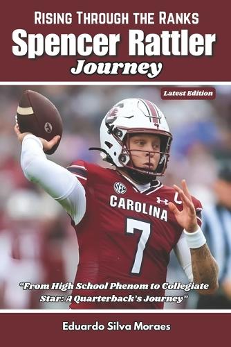 Spencer Rattler Journey: "From High School Phenom to Collegiate Star: A Quarterback's Journey"