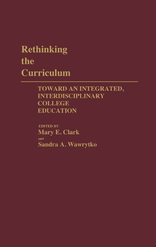 Rethinking the Curriculum: Toward an Integrated, Interdisciplinary College Education(Bibliographies and Indexes in World Literature)