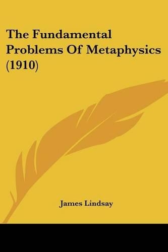 The Fundamental Problems Of Metaphysics (1910): (English)