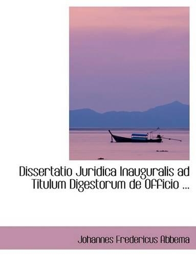 Dissertatio Juridica Inauguralis Ad Titulum Digestorum de Officio ...