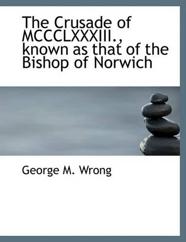 The Crusade of MCCCLXXXIII., Known as That of the Bishop of Norwich: (English)