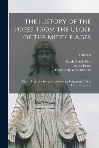 The History of the Popes, From the Close of the Middle Ages