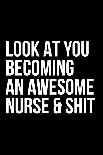 Look at You Becoming an Awesome Nurse & Shit