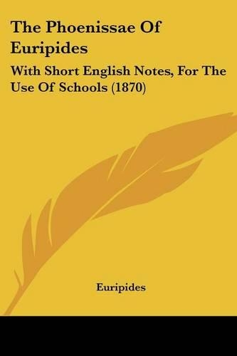 Phoenissae Of Euripides: With Short English Notes, For The Use Of Schools (1870)(English)