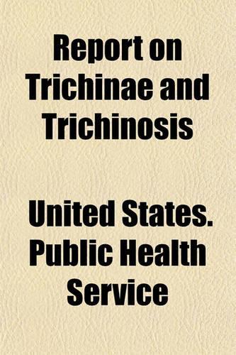 Report on Trichinae and Trichinosis