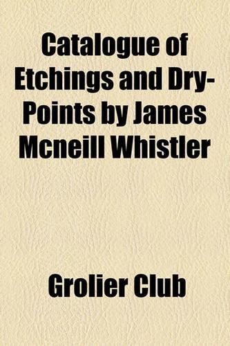 Catalogue of Etchings and Dry-Points by James McNeill Whistler