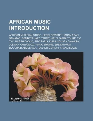 African Music Introduction: African Musician Stubs, Henri Bowane, Hasan Adan Samatar, Bembeya Jazz, Tartit, Vieux Farka Toure, Tic Tac, Rageh Daoud, Tito Paris, Djeli Moussa Di(English)