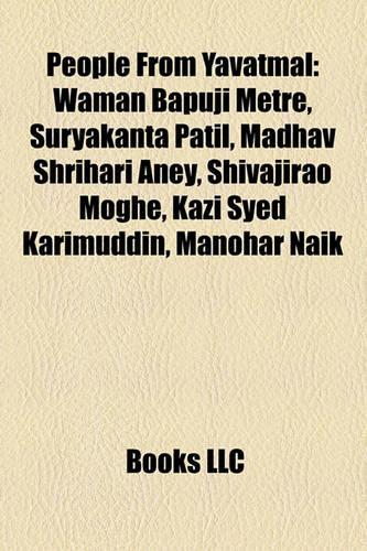 People from Yavatmal: Waman Bapuji Metre, Suryakanta Patil, Madhav Shrihari Aney, Shivajirao Moghe, Kazi Syed Karimuddin, Manohar Naik(English)