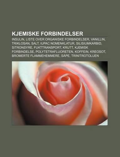 Kjemiske Forbindelser: Insulin, Liste Over Organiske Forbindelser, Vanillin, Triklosan, Salt, Iupac Nomenklatur, Silisiumkarbid, Sitronsyre(Norwegian)