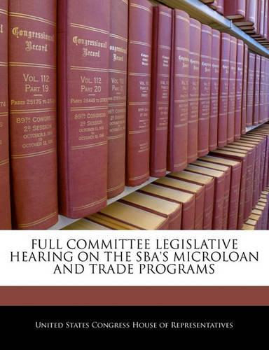 Full Committee Legislative Hearing on the Sba's Microloan and Trade Programs: (English)