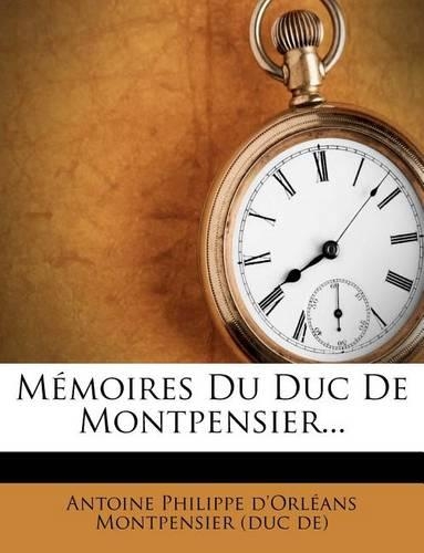 Memoires Du Duc de Montpensier...