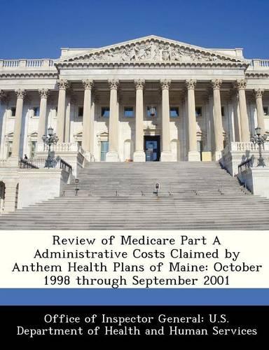 Review of Medicare Part a Administrative Costs Claimed by Anthem Health Plans of Maine