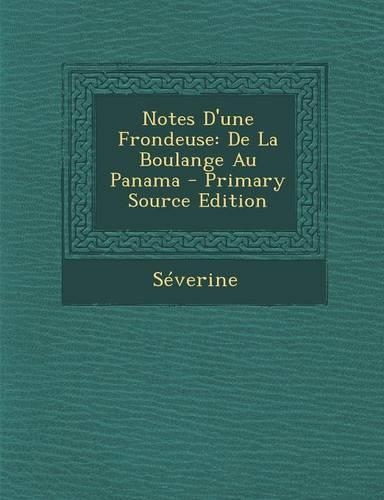 Notes D'Une Frondeuse: de La Boulange Au Panama(French)