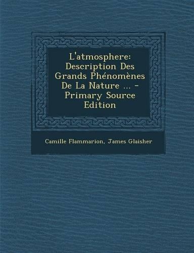 L'Atmosphere: Description Des Grands Phenomenes de La Nature ...(English)