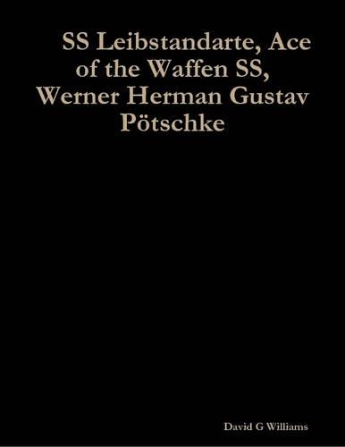 SS Leibstandarte, Ace of the Waffen SS, Werner Herman Gustav Pötschke