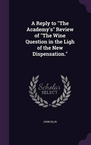 A Reply to "The Academy's" Review of "The Wine Question in the Ligh of the New Dispensation.": (English)