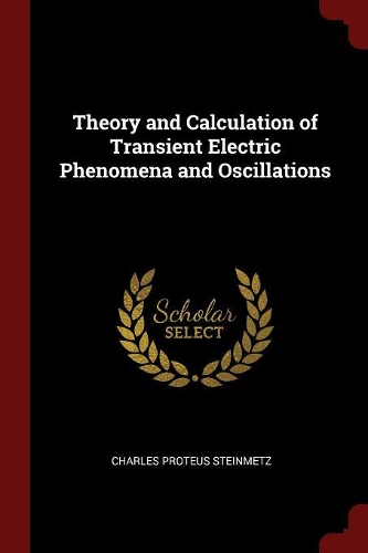 Theory and Calculation of Transient Electric Phenomena and Oscillations