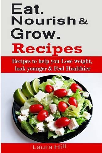 Eat. Nourish and Glow Recipes: Recipes to Help You Lose Weight, Look Younger & Feel Healthier(English)