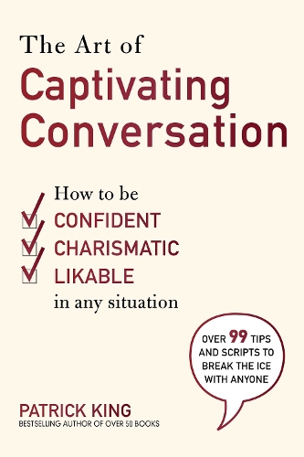 Art of Captivating Conversation: How to Be Confident, Charismatic, and Likable in Any Situation