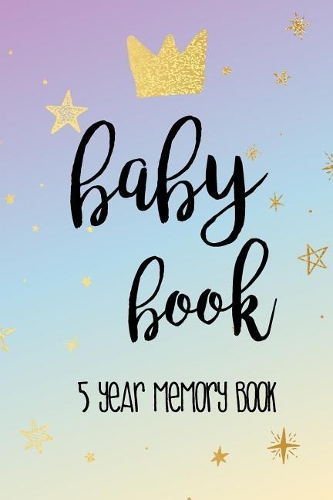Baby Book 5 Year Memory Book: First 5 Years of Memories Blank Date No Month