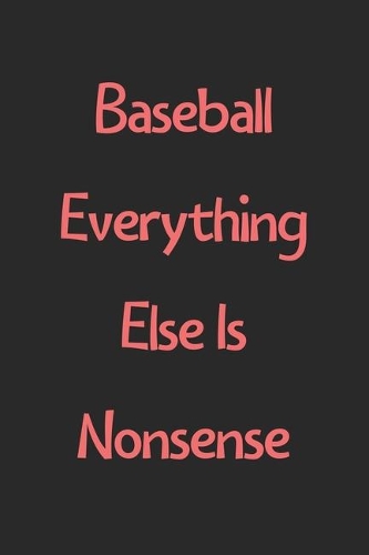 Baseball Everything Else Is Nonsense