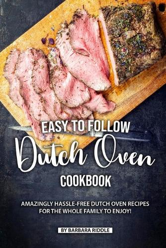 Easy to Follow Dutch Oven Cookbook