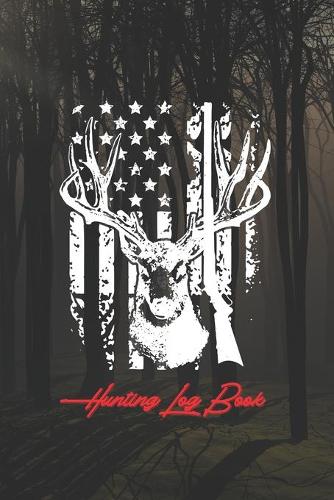 Hunting Log Book: Hunting Log Book, Diary Or Notebook For. 110 Story Paper Pages. 6 in x 9 in Cover.