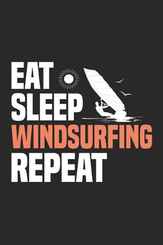 Eat Sleep Windsurfing Repeat