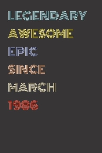 Legendary Awesome Epic Since March 1986 - Birthday Gift For 33 Year Old Men and Women Born in 1986: Blank Lined Retro Journal Notebook, Diary, Vintage Planner