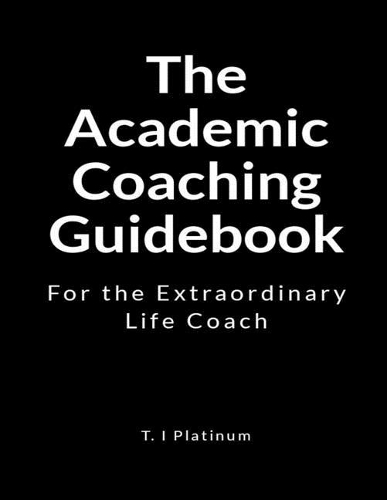 The Academic Coach Guidebook: For the Extraordinary Life Coach