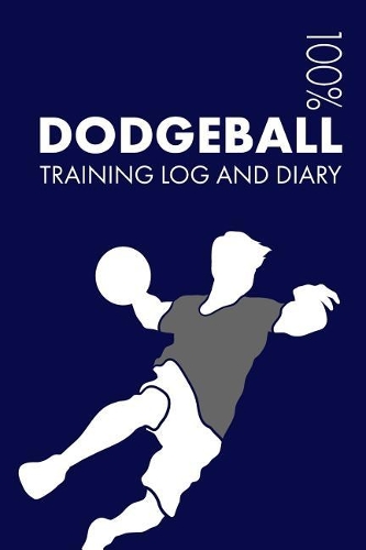 Dodgeball Training Log and Diary: Training Journal for Dodgeball - Notebook(1 Dodgeball)