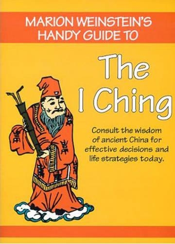Handy Guide to the I Ching: Consult the Wisdom of Ancient China for Effective Decisions and Life Strategies Today