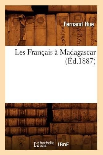 Les Français À Madagascar, (Éd.1887)