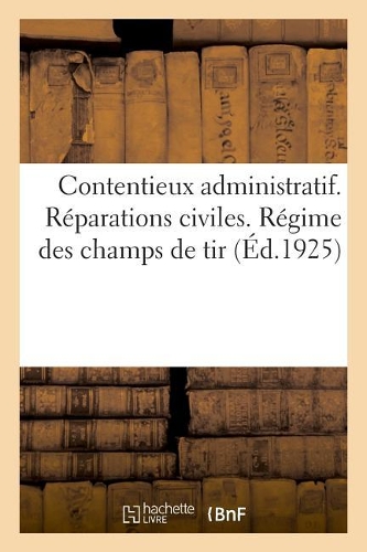 Contentieux Administratif. Réparations Civiles. Régime Des Champs de Tir