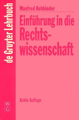 Einführung in die Rechtswissenschaft: Grundfragen, Grundlagen Und Grundgedanken Des Rechts(de Gruyter Lehrbuch)