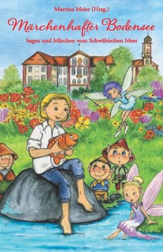 Märchenhafter Bodensee: Sagen und Märchen vom Schwäbischen Meer