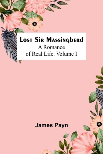 Lost Sir Massingberd: A Romance of Real Life.Volume I