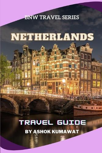 Netherlands Travel Guide: (Bnw Travel)