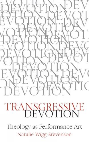 Transgressive Devotion: Theology as Performance Art