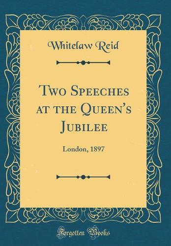 Two Speeches at the Queen's Jubilee: London, 1897 (Classic Reprint)
