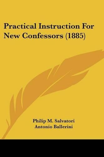 Practical Instruction For New Confessors (1885): (English)