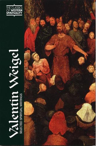 Valentin Weigel: Selected Spiritual Writings(Classics of Western Spirituality (Paperback))
