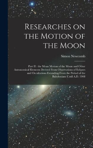 Researches on the Motion of the Moon [microform]
