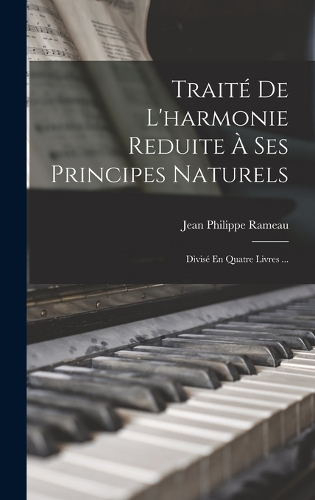 Traité De L'harmonie Reduite À Ses Principes Naturels
