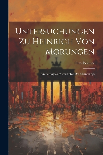 Untersuchungen Zu Heinrich Von Morungen
