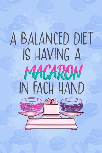 A Balanced Diet Is Having a Macaron in Fach Hand: Blank Lined Notebook Journal Diary Composition Notepad 120 Pages 6x9 Paperback ( Macaron ) Blue