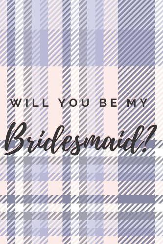 Will You Be My Bridesmaid? Notebook Journal